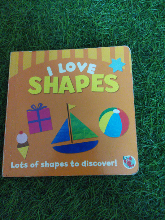 I Love Shapes Lots of shapes to discover !