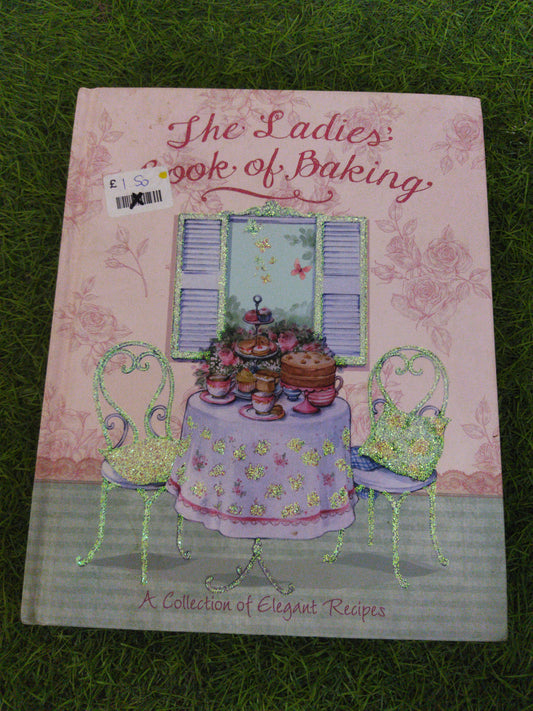 The Ladies Book of Baking A collection of Elegant Recipes