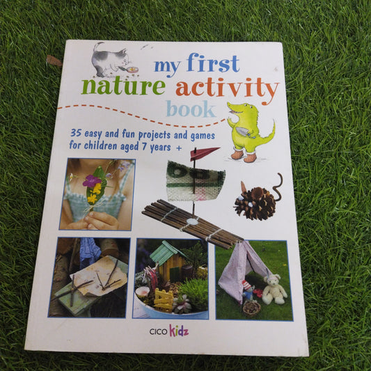 My First Nature Activity book 35 easy and fun projects and  games for Children