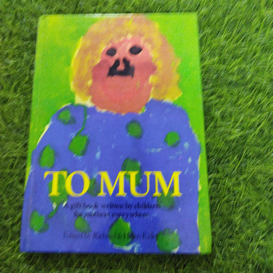 To Mum a gift book written by bchildren for mother everywhere